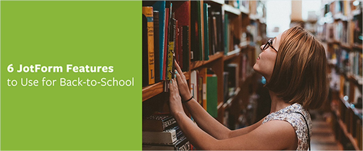 6 Jotform Features to Use for Back-to-School