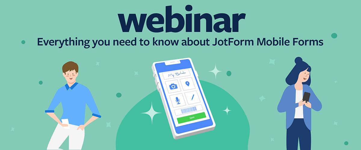 Webinar: Everything you need to know about Jotform Mobile Forms