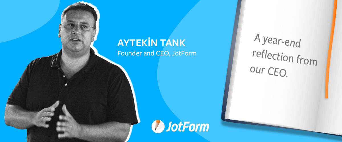 Year-end reflection from our CEO, Aytekin Tank