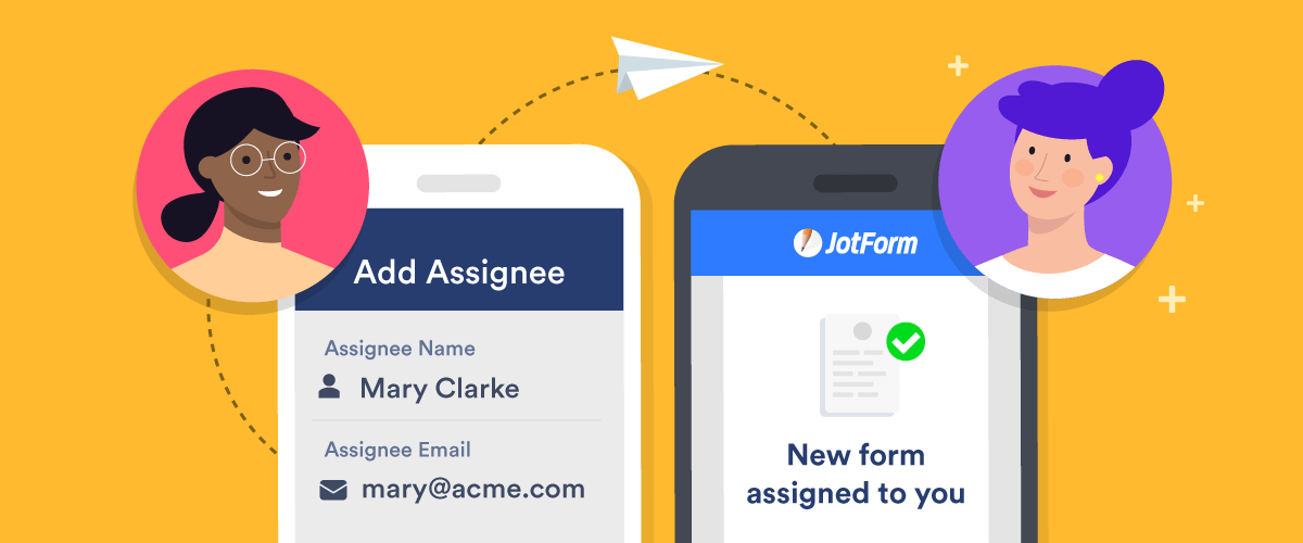 Assign forms on any device and get work done quickly
