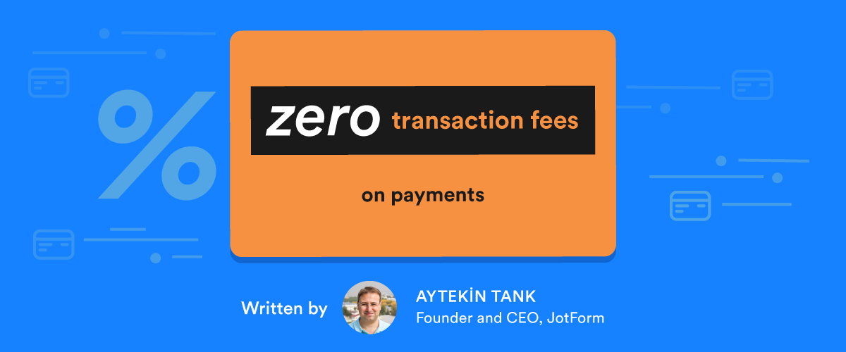 Why Jotform doesn’t charge transaction fees on payments