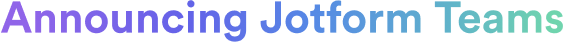 Announcing Jotform Teams
