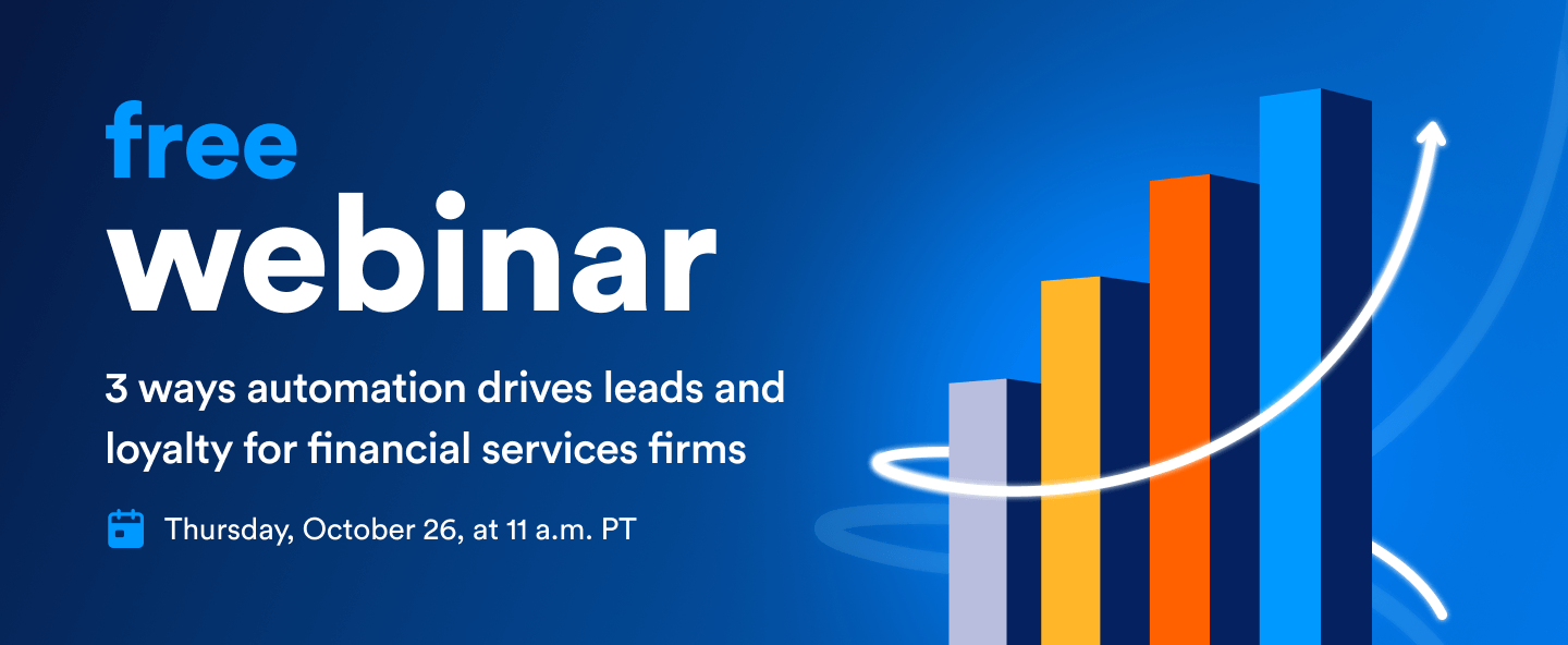 Webinar: 3 ways automation drives leads and loyalty for financial services firms