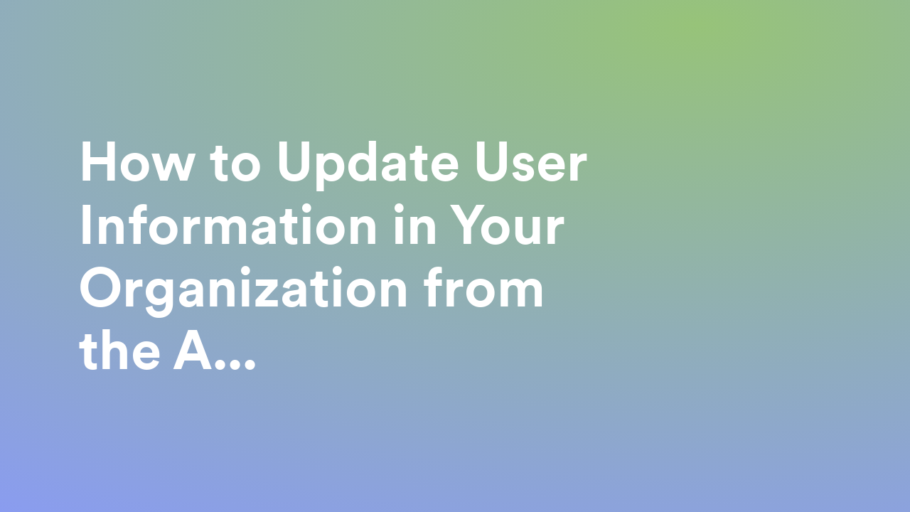 How to Update User Information in Your Organization from the Admin Console