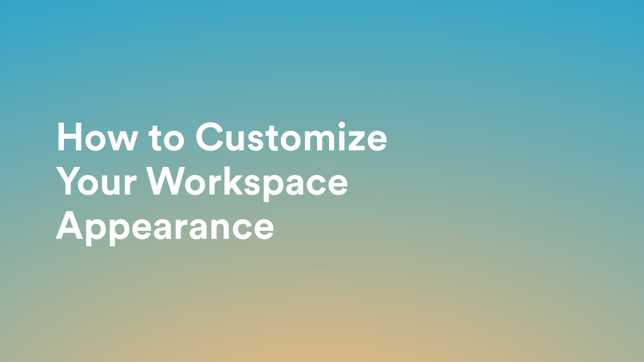 How to Customize Your Workspace Appearance