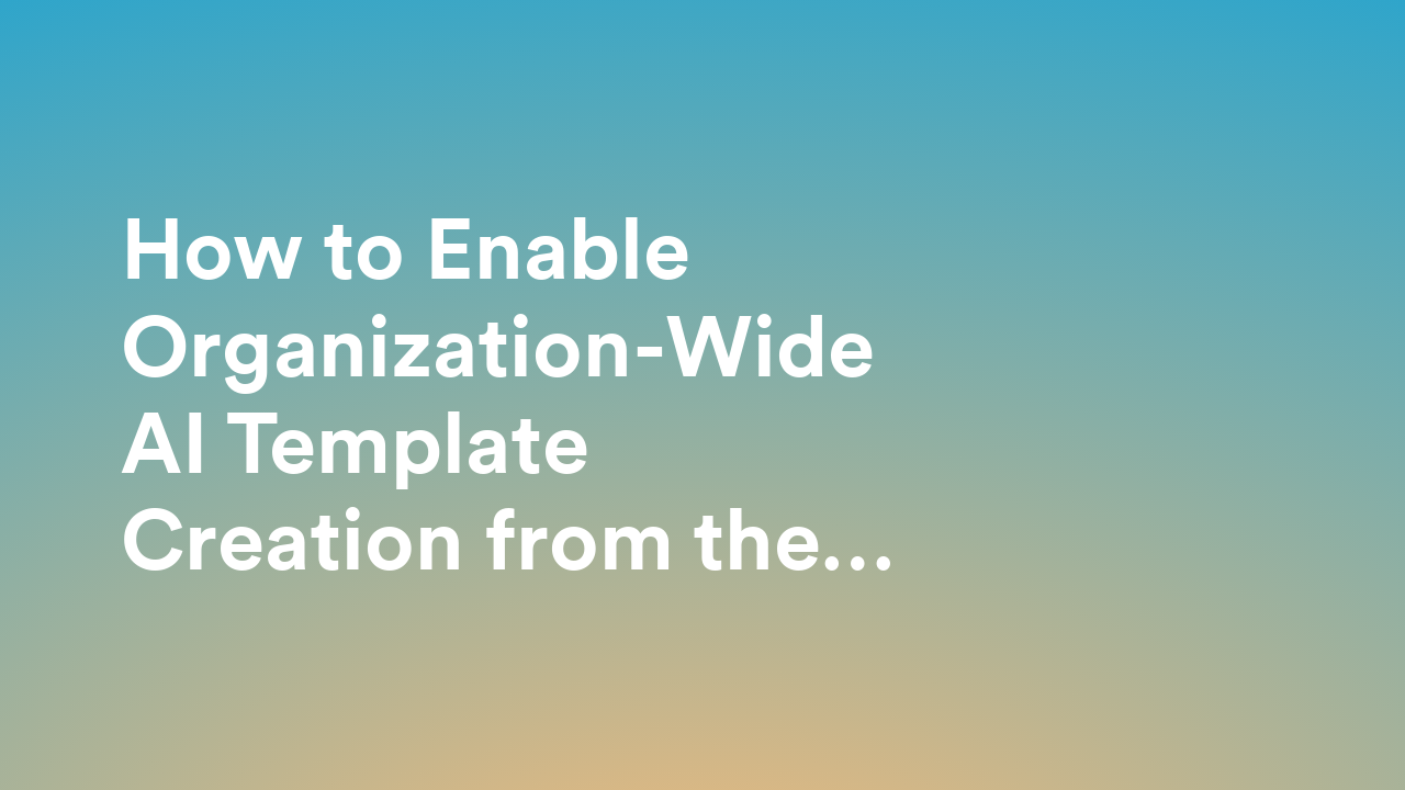 How to Manage AI Generated Form Templates Organization-Wide from the Admin Console