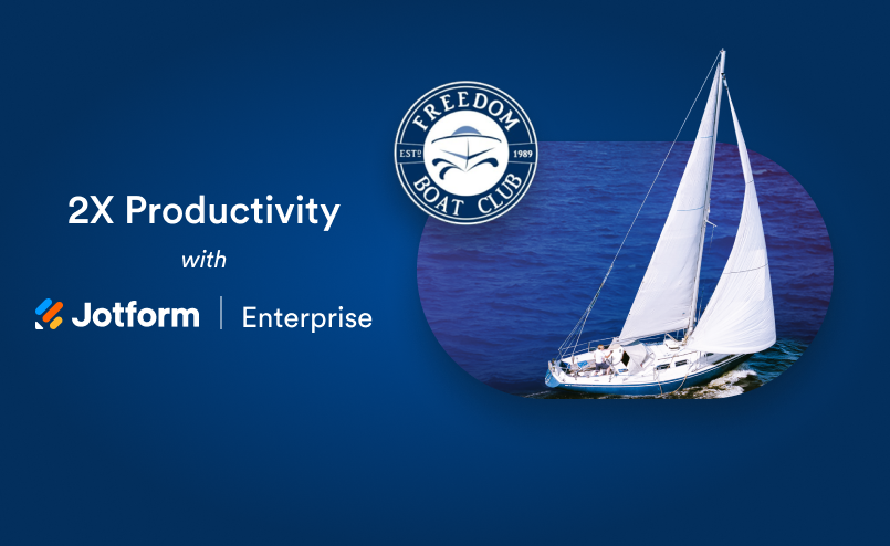 How Freedom Boat Club doubles productivity and reduces turnaround times with Jotform Enterprise